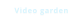 Video garden