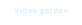 Video garden