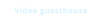 Video guesthouse