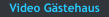Video G�stehaus