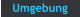 Umgebung