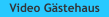 Video G�stehaus