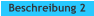 Beschreibung 2