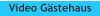 Video G�stehaus